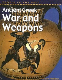 Ancient Greek War And Weapons (People in the Past: Greece)