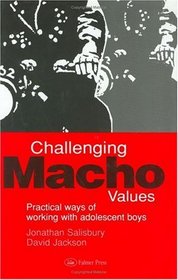Challenging Macho Values : Practical Ways of Working With Adolescent Boys