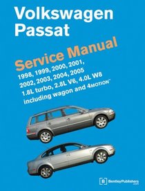 Volkswagen Passat Service Manual: 1998, 1999, 2000, 2001, 2002, 2003, 2004, 2005 1.8L Turbo, 2.8L V6, 4.0L W8 including Wagon and 4Motion