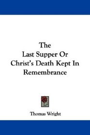 The Last Supper Or Christ's Death Kept In Remembrance