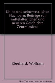 China und seine westlichen Nachbarn: Beitr. zur mittelalterl. u. neueren Geschichte Zentralasiens (German Edition)