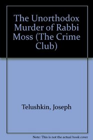 The Unorthodox Murder of Rabbi Moss (The Crime Club)
