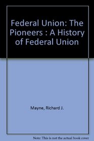 Federal Union: The Pioneers : A History of Federal Union