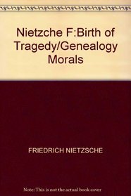 The Birth of Tragedy/On the Genealogy of Morals
