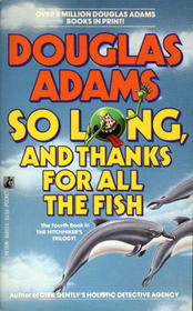 So Long and Thanks for All the Fish (Hitchhiker's Guide, Bk 4)