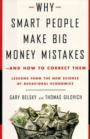 Why Smart People Make Big Money Mistakes--and How to Correct Them: Lessons from the New Science of Behavioral Economics
