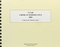 Utah Crime in Perspective 2001: A Statistical View of Crime in the Beehive State