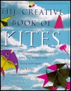 The Creative Book of Kites: With Chapter on the History of Kite Designs and Flying Techniques Plus 9 Kites to Make