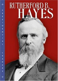 Rutherford B. Hayes (Presidential Leaders)
