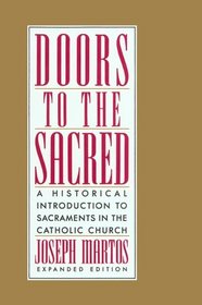 Doors to the Sacred: A Historical Introduction to Sacraments in the Catholic Church