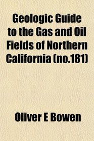 Geologic Guide to the Gas and Oil Fields of Northern California (no.181)
