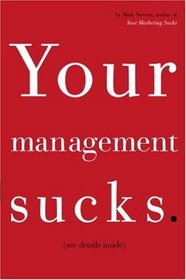 Your Management Sucks: Why You Have to Declare War on Yourself . . . and Your Business