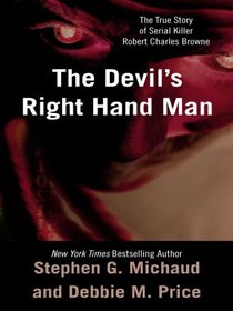 The Devil's Right-Hand Man: The True Story of Serial Killer Robert Charles Browne (Large Print)