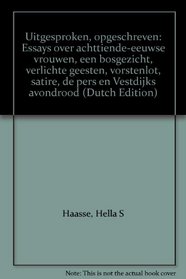 Uitgesproken, opgeschreven: Essays over achttiende-eeuwse vrouwen, een bosgezicht, verlichte geesten, vorstenlot, satire, de pers en Vestdijks avondrood (Dutch Edition)