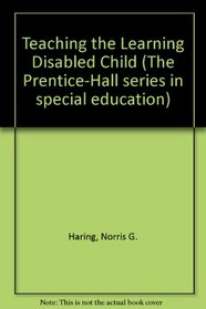 Teaching the Learning Disabled Child (Prentice-Hall series in special education)