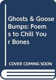Ghosts & Goose Bumps: Poems to Chill Your Bones