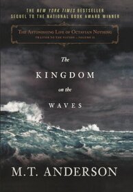 The Astonishing Life Of Octavian Nothing, Traitor To The Nation, Volume II: The Kingdom On The Waves (Turtleback School & Library Binding Edition)