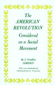 The American Revolution Considered As a Social Movement,