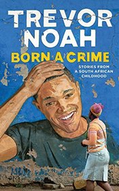 Born a Crime: Stories From a South African Childhood (Audio CD) (Unabridged)