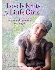 Lovely Knits for Little Girls: 20 Just-Right Patterns, Just for Little Girls