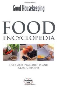 Food Encyclopedia: Over 1500 Ingredients, Techniques and Classic Recipes (Good Housekeeping)