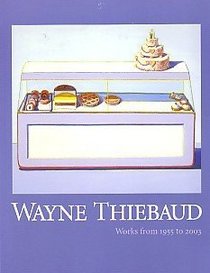 Wayne Thiebaud: Works from 1955 to 2003