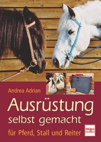 Ausrstung selbst gemacht fr Pferd, Stall und Reiter