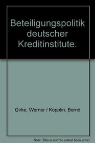 Beteiligungspolitik deutscher Kreditinstitute: Am Beispiel d. Bayer. Hypotheken- u. Wechsel-Bank u.d. Westdt. Landesbank (Grundlagen und Praxis des Bank- und Borsenwesens ; Bd. 3) (German Edition)