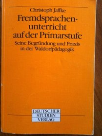 Fremdsprachenunterricht Auf Der Primarstufe : Seine Begrndung Und Praxis in Der Waldorfpdagogik. 2., Rev. Aufl., Dr. Nach Typoskript.