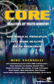 Core Realities of Youth Ministry, The : Nine Biblical Principles That Mark Healthy Youth Ministries