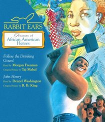 Rabbit Ears Treasury of African American Heroes: Follow the Drinking Gourd; John Henry