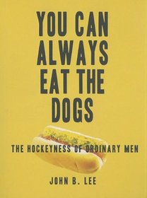 You Can Always Eat the Dogs: The Hockeyness of Ordinary Men