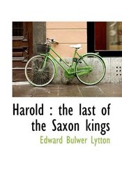 Harold: the last of the Saxon kings