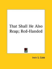 That Shall He Also Reap; Red-Handed