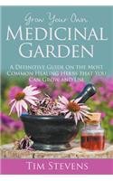 Grow Your Own Medicinal Garden: A Definitive Guide on the Most Common Healing Herbs that You Can Grow and Use