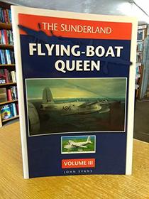 The Sunderland,Flying-boat Queen: v.III