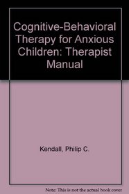 Cognitive-Behavioral Therapy for Anxious Children: Therapist Manual