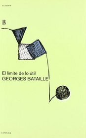 El L'imite De Lo 'Util/ The Limit of the Useful: Fragmentos De Una Version Abandonada De La Parte Maldita (Spanish Edition)