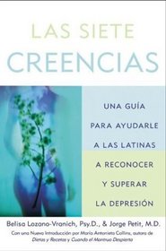 Siete Creencias, Las : Una Guia para Ayudar a Las Latinas a Reconocer y Superar la Depresion