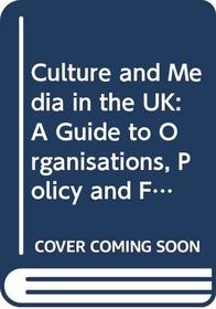 Culture and Media in the UK: A Guide to Organisations, Policy and Funding