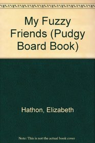 My Fuzzy Friends/pudg (Pudgy Board Book)