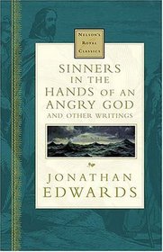 Sinners In The Hands Of An Angry God And Other Writings Nelson's Royal Classics
