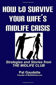 How To Survive Your Wife's Midlife Crisis: Strategies and Stories from The Midlife Club