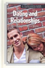 Dating and Relationships: Navigating the Social Scene (A Young Man's Guide to Contemporary Issues)