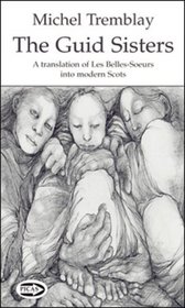 The Guid Sisters: A Translation of Les Belles-Soeurs into Modern Scots (Picas Series)