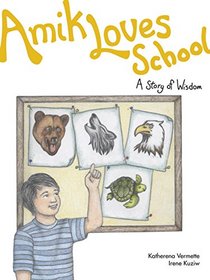 Amik Loves School: A Story of Wisdom (The Seven Teachings Stories)