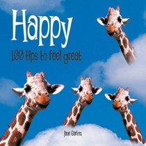 Happy: 100 Tips to Feel Great