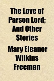 The Love of Parson Lord; And Other Stories