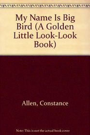 My Name Is Big Bird (A Golden Little Look-Look Book)