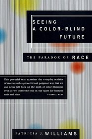 Seeing a Color-Blind Future : The Paradox of Race (Reith Lectures, 1997)